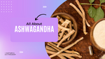 All About Ashwagandha